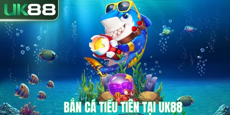 ban-ca-tieu-tien-uk88-thurm