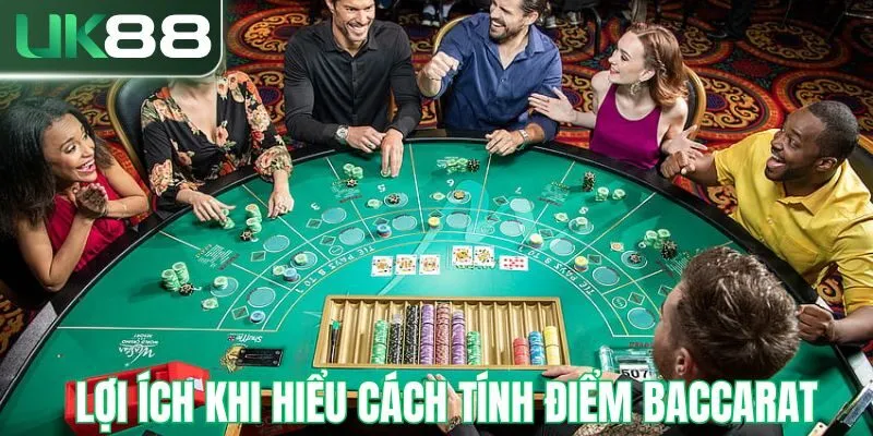 Lợi ích khi hiểu rõ cách tính điểm baccarat 