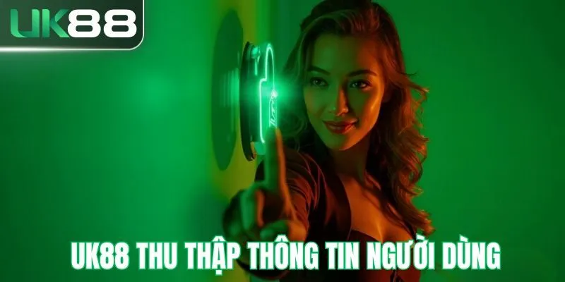 UK88 thu thập thông tin người dùng