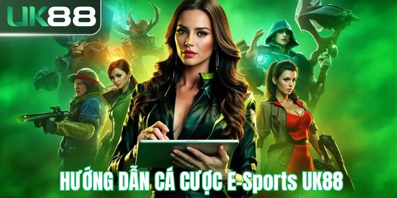 Hướng dẫn cá cược E-Sports tại UK88