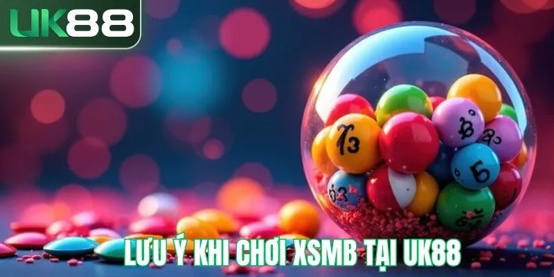 Lưu ý khi tham gia chơi xsmb tại UK88
