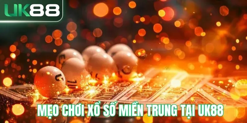Mẹo chơi xổ số miền trung được UK88 share